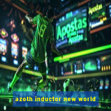 azoth inductor new world